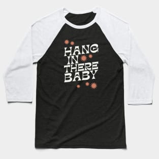 Hang In There Baby - 1970s retro inspired earthy boho typography design Baseball T-Shirt